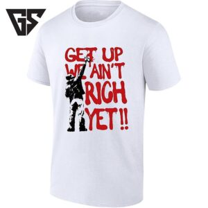 Get Up We Ain’t Rich Yet Graffiti Style T-Shirt