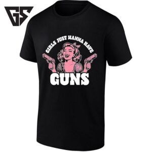 Girls Just Wanna Have Guns Pin Up Girl Firearms T-Shirt