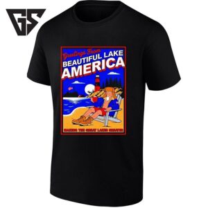 Greetings From Beautiful Lake America Making The Great Lakes Greater T-Shirt