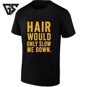 Hair Would Only Slow Me Down Bald Shaved Head T-Shirt