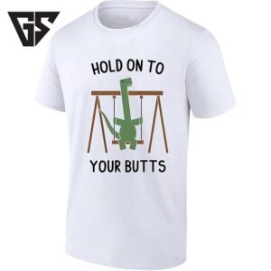 Hold On To Your Butts Dinosaur Swing Jurassic T-Shirt