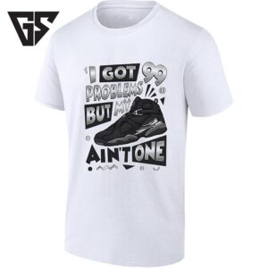 I Got 99 Problems But My Jordan 8 Ain’t One T-Shirt