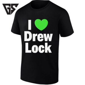I Love Drew Lock NFL Football Quarterback T-Shirt