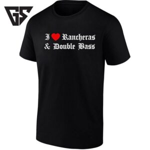I Love Rancheras And Double Bass Ranchera Music T-Shirt