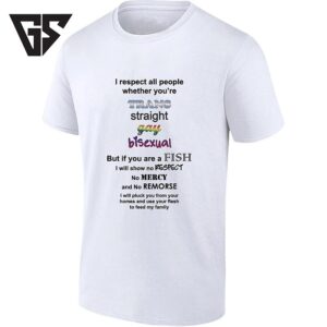 I Respect All People Whether You Are Trans Straight Gay Or Bisexual But Not Fish T-Shirt