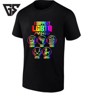 I Support Lgbtq Resist Liquor Guns Beers Titties Quickies T-Shirt