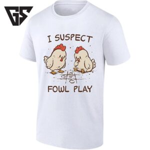 I Suspect Fowl Play With Chickens Playing Tic Tac Toe T-Shirt
