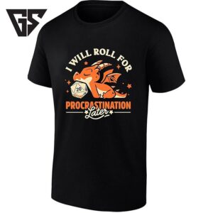 I Will Roll For Procrastination Later Dungeons And Dragons T-Shirt