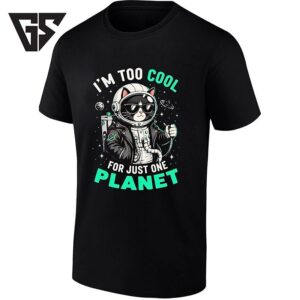 I’m Too Cool For Just One Planet Astronaut Cat T-Shirt