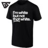 I’m White But Not That White Sarcastic Statement T-Shirt