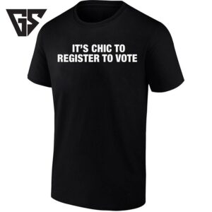 It’s Chic To Register To Vote Voter Registration T-Shirt