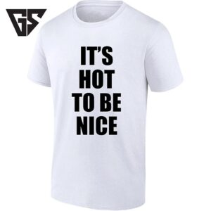 It’s Hot To Be Nice Kindness Positive Vibes T-Shirt