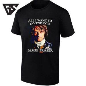 Jamie Fraser All I Want To Do Today Is Outlander T-Shirt