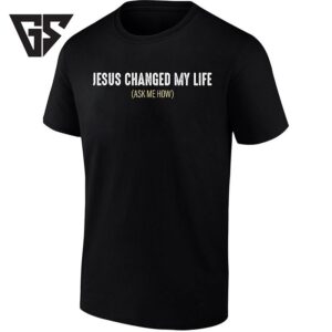 Jesus Changed My Life Ask Me How Christian T-Shirt