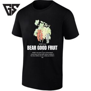 John 15 4 Bear Good Fruit Bible Verse Christian T-Shirt