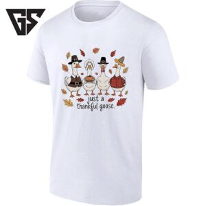 Just A Thankful Goose Thanksgiving Fall T-Shirt