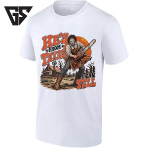 Leatherface He’s From Texas I Can Tell T-Shirt