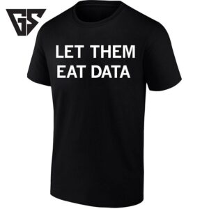 Let Them Eat Data Technology Coding Programmer T-Shirt