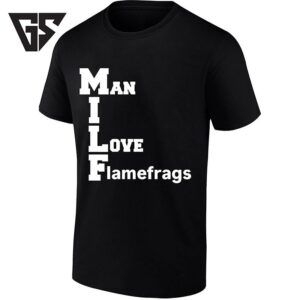 Man I Love Flamefrags Milf Gaming Meme T-Shirt