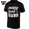 Messy Buns And Guns Firearms Lifestyle T-Shirt