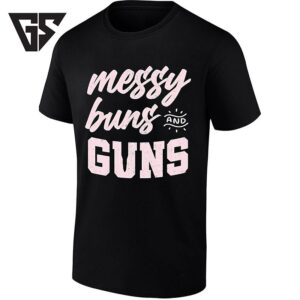 Messy Buns And Guns Firearms Lifestyle T-Shirt