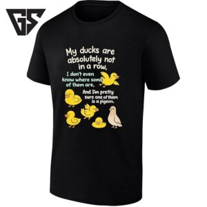 My Ducks Are Absolutely Not In A Row Pigeon T-Shirt