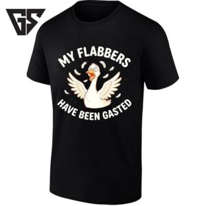 My Flabbers Have Been Gasted Goose Flabbergasted T-Shirt
