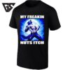 My Freakin Nuts Itch Werewolf Full Moon T-Shirt