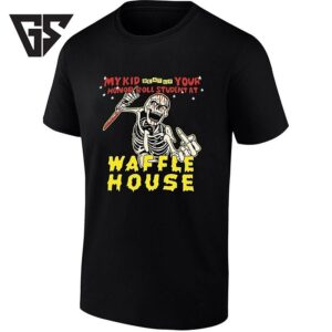 My Kid Beat Up Your Honor Roll Student At Waffle House T-Shirt