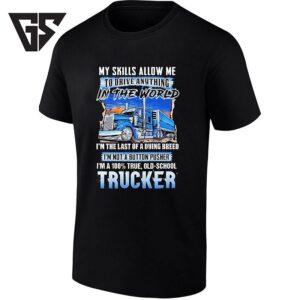 My Skills Allow Me To Drive Anything In The World Old-School Trucker T-Shirt
