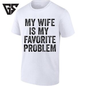My Wife Is My Favorite Problem Relationship Joke T-Shirt