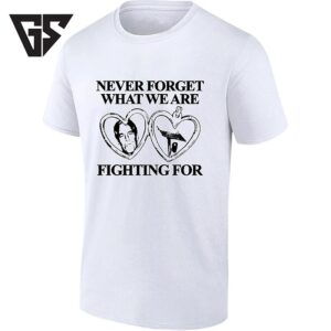 Never Forget What We Are Fighting For With Bob Saget T-Shirt