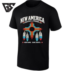 New America Native Proud New Name Same Roots T-Shirt