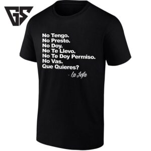 No Tengo No Presto No Doy No Te Llevo No Te Doy Permiso No Vas Que Quieres La Jefa T-Shirt