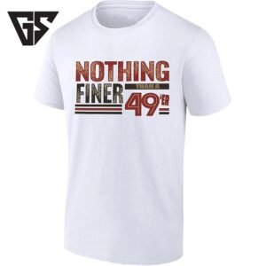 Nothing Finer Than A 49’er San Francisco 49ers T-Shirt