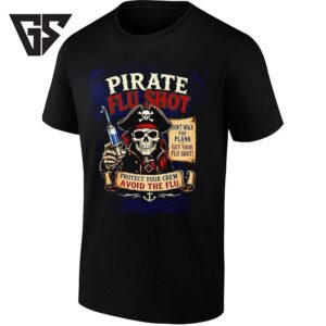 Pirate Flu Shot Don’t Walk The Plank Protect Your Crew And Avoid The Flu T-Shirt