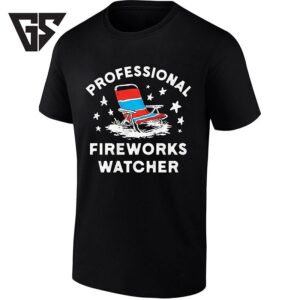 Professional Fireworks Watcher Fourth Of July T-Shirt
