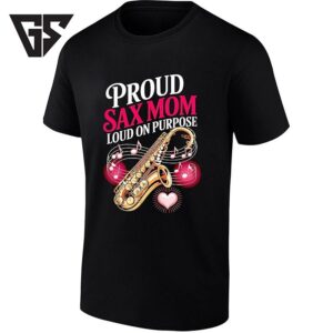 Proud Sax Mom Loud On Purpose Saxophone T-Shirt