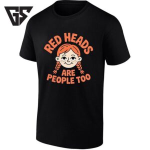 Red Heads Are People Too Ginger Redhead T-Shirt