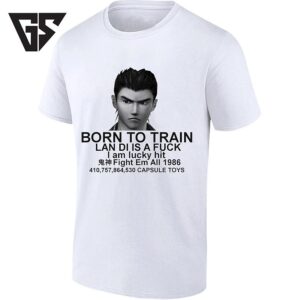 Ryo Hazuki Born To Train Lan Di Is A Fuck Fight Em All 1986 T-Shirt