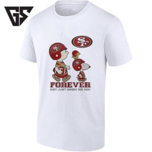 San Francisco 49ers Forever Not Just When We Win Peanuts T-Shirt