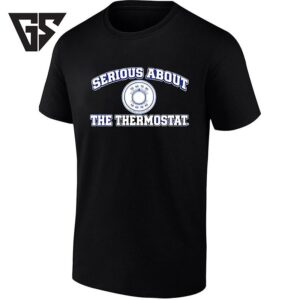 Serious About The Thermostat Dad Joke Home Temperature T-Shirt