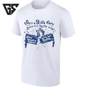 She’s A Bills Fan I Can Tell By The Way She’s Breakin’ Tables With Her Boots T-Shirt