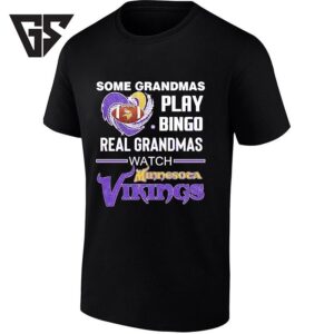 Some Grandmas Play Bingo Real Grandmas Watch Minnesota Vikings T-Shirt
