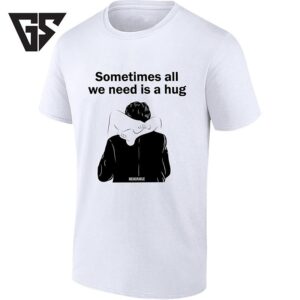 Sometimes All We Need Is A Hug Love Affection T-Shirt