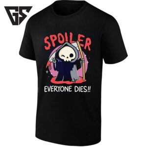 Spoiler Everyone Dies Grim Reaper T-Shirt