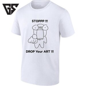 Stoppp Drop Your Art Artist Drawing Creative T-Shirt