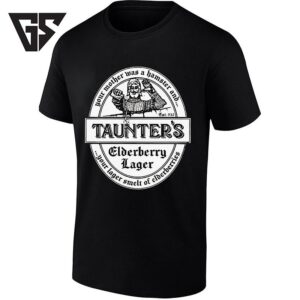 Taunter’s Elderberry Lager Your Mother Was A Hamster And Your Lager Smelt Of Elderberries T-Shirt