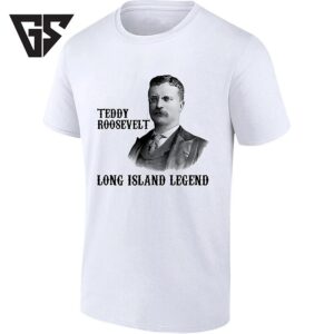 Teddy Roosevelt Long Island Legend US President T-Shirt