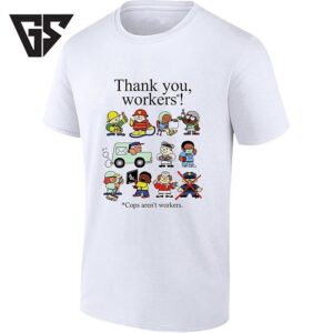 Thank You Workers Cops Aren’t Workers Labor Rights T-Shirt